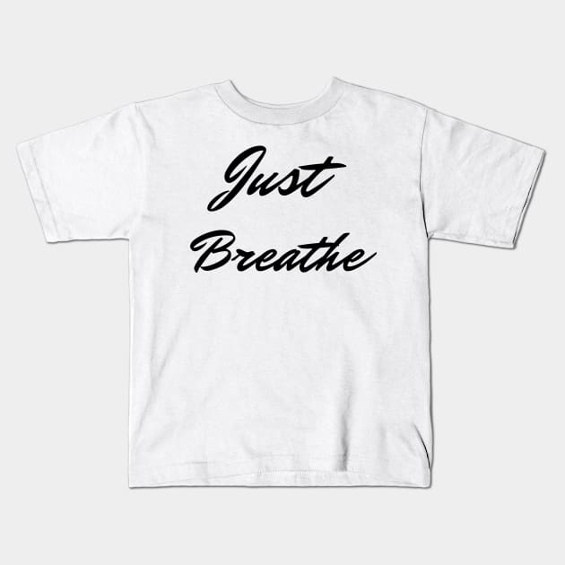 Just Breathe Kids T-Shirt by Relaxing Positive Vibe